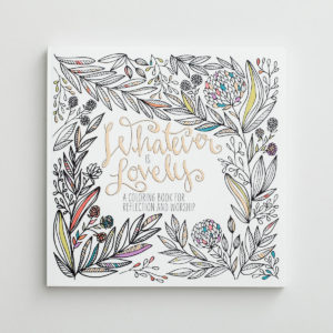 Whatever Is Lovely - Inspirational Coloring Book